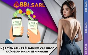 Nạp Tiền 88I - Trải Nghiệm Các Bước Đơn Giản Nhận Tiền Nhanh